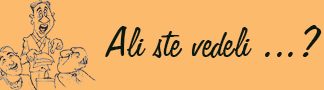 Ali ste vedeli …?